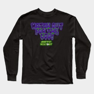 WATCH OUT FOR THE GOO! Long Sleeve T-Shirt